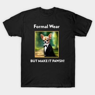 Chihuahua Dog Formal Wear but make it Pawsh! T-Shirt